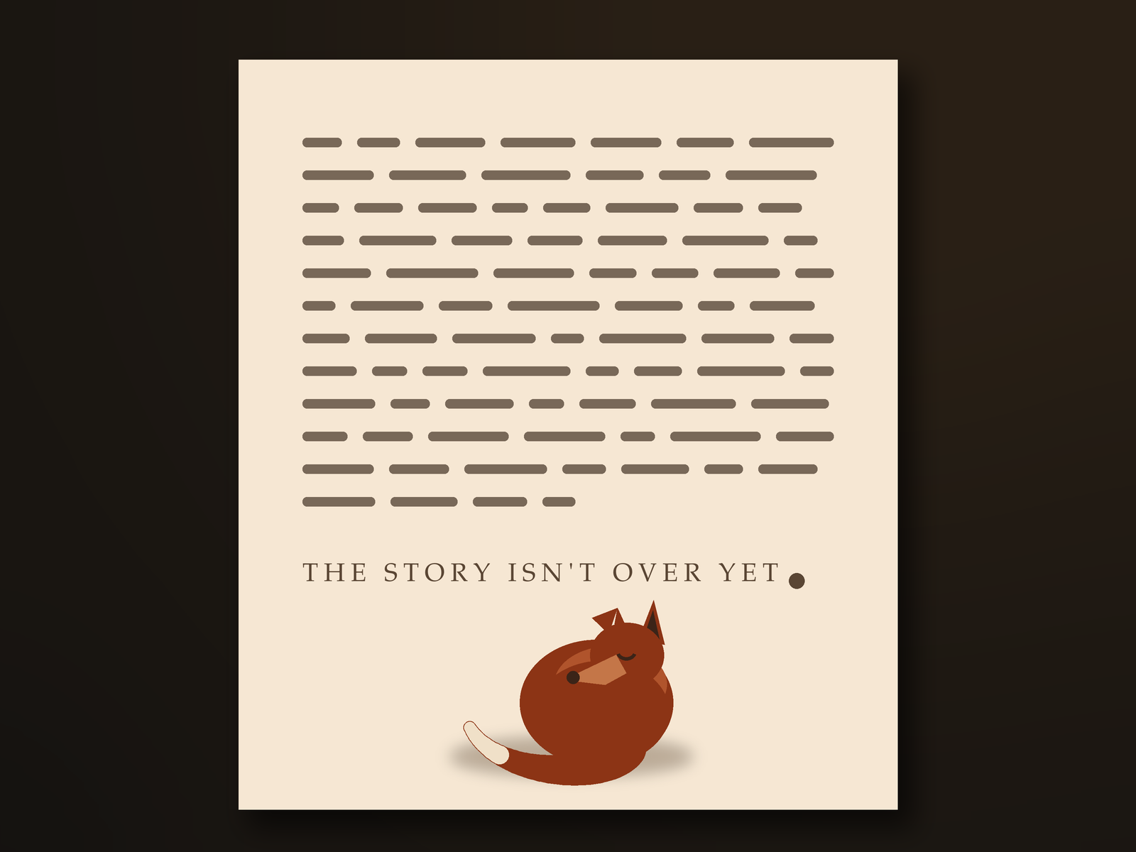 Code-drawn art of a cream page in a dark lamplit room: rows of muted dashed text lines, then a last line in spaced capitals reading THE STORY ISN'T OVER YET with a heavy round period, and below it, in the bottom margin, a small fox asleep, curled nose to tail with one loose ear and a cream-tipped tail trailing off like a comma's tail.